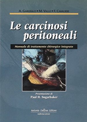 Le carcinosi peritoneali. Manuale di trattamento chirurgico integrato