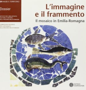 L'immagine e il frammento. Il mosaico in Emilia Romagna. Ediz. italiana e inglese