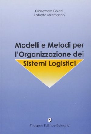 Modelli e metodi per l'organizzazione dei sistemi logistici