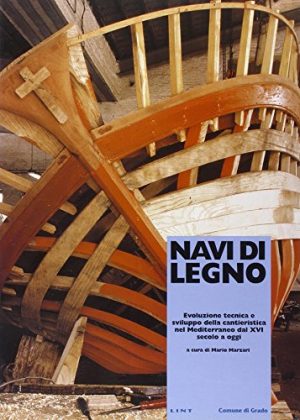 Navi di legno. Evoluzione tecnica e sviluppo della cantieristica nel Mediterraneo dal XVI secolo a oggi