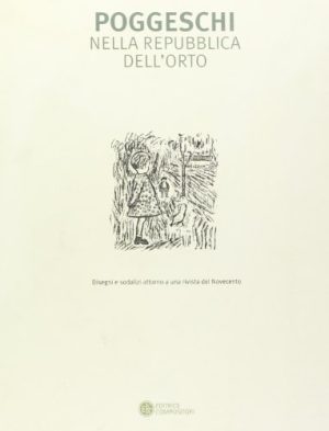 Poggeschi nella repubblica dell'Orto. Disegni e sodalizi attorno a una rivista del Novecento
