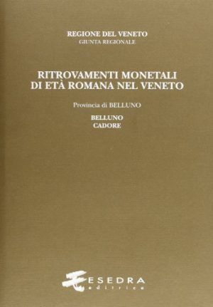 Ritrovamenti monetali di età romana nel Veneto. Provincia di Belluno: Belluno e Cadore