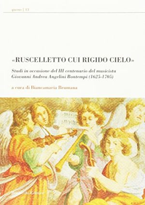 «Ruscelletto cui rigido cielo». Studi in occasione del 3° centenario del musicista Giovanni Andrea Angelini Bontempi