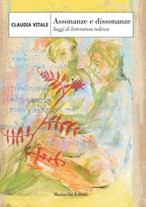 Assonanze e dissonanze. Saggi di letteratura tedesca