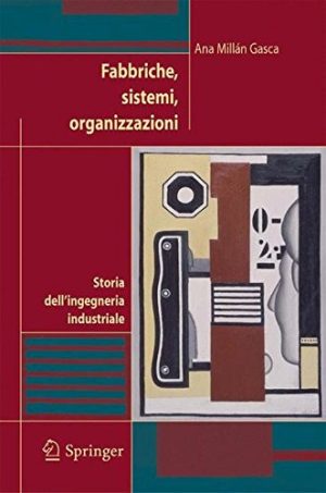 Fabbriche, Sistemi, Organizzazioni: Storia Dell'ingegneria Industriale (Italian Edition)