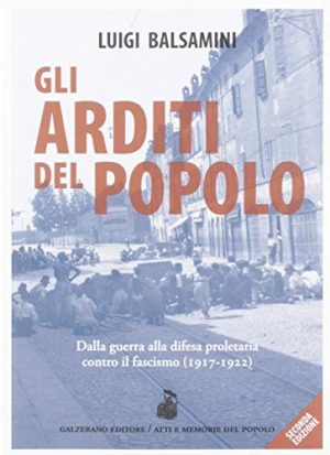 Gli arditi del popolo. Dalla guerra alla difesa proletaria contro il fascismo (1917-1922)