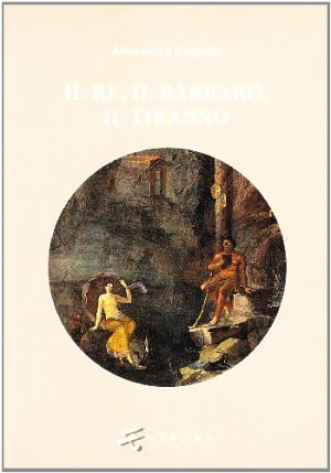 IL re, il barbaro, il tiranno. Poesia e ideologia in età ellenistica
