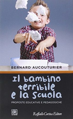 Il bambino terribile e la scuola. Proposte educative e pedagogiche
