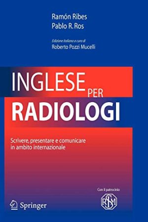 Inglese Per Radiologi: Scrivere, presentare e comunicare in ambito internazionale (Italian Edition)