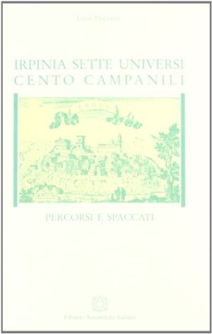 Irpinia. Sette universi cento campanili. Percorsi e spaccati