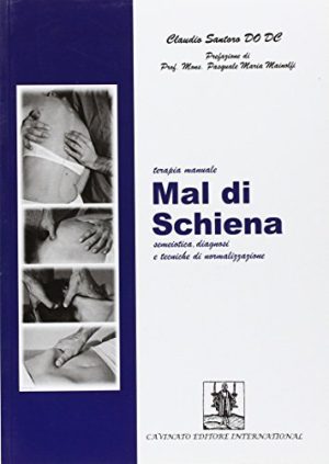 Mal di schiena. Terapia manuale semeiotica, diagnosi e tecniche di normalizzazione