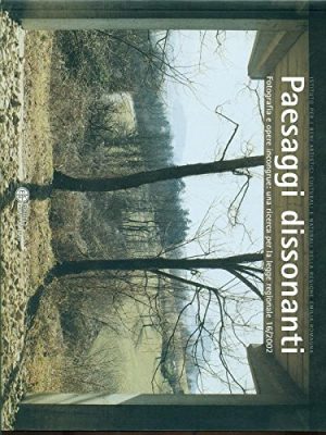 Paesaggi dissonanti. Fotografia e opere incongrue: una ricerca per la Legge regionale 16/2002