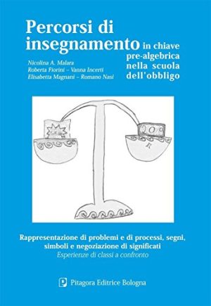 Percorsi di insegnamento in chiave pre-algebrica nella scuola dell'obbligo. Rappresentazione di problemi e di processi, segni, simboli.