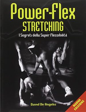 Power-flex streching. I segreti della super-flessibilità. Ediz. illustrata