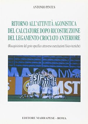 Ritorno all'attività agonistica del calciatore dopo ricostruzione del legamento crociato anteriore. Riacquisizione del gesto specifico...