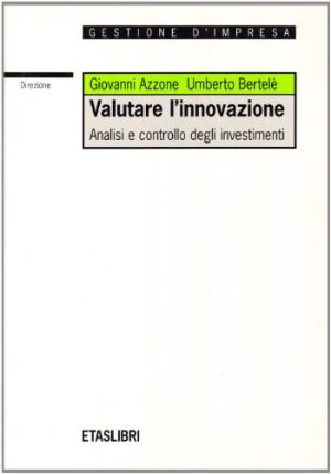 Valutare l'innovazione. Analisi e controllo degli investimenti