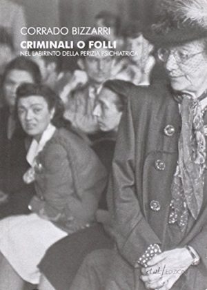 Criminali o folli. Nel labirinto della perizia psichiatrica