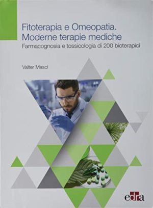 Fitoterapia e omeopatia. Moderne tecniche mediche. Farmacognosia e tossicologia di 200 bioterapici