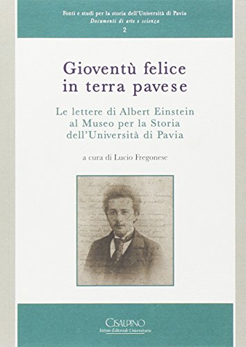 Gioventù felice in terra pavese. Le lettere di Albert Einstein al Museo per la storia dell'Università di Pavia