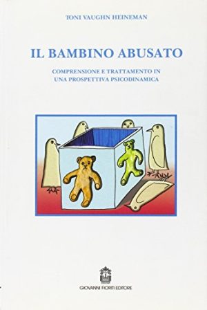 Il bambino abusato. Comprensione e trattamento in una prospettiva psicodinamica