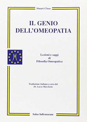 Il genio dell'omeopatia. Lezioni e saggi di filosofia omeopatica