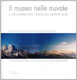 Il museo nelle nuvole. Il recupero del forte sul monte Rite