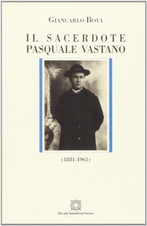 Il sacerdote Pasquale Vastano (1881-1961). Ediz. illustrata