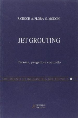 Jet grouting. Tecnica, progetto e controllo