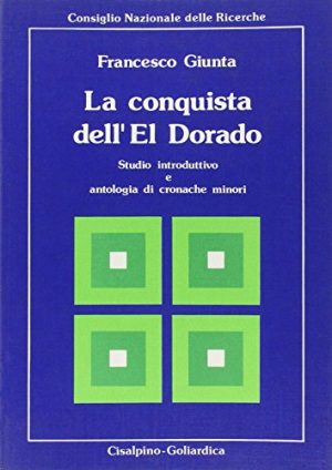 La conquista dell'Eldorado. Studio introduttivo e antologia di cronache minori