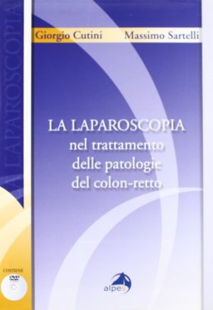La laparoscopia nel trattamento delle patologie del colon-retto. Con DVD