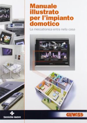 Manuale illustrato per l'impianto domotico. La meccatronica entra in casa. Ediz. illustrata