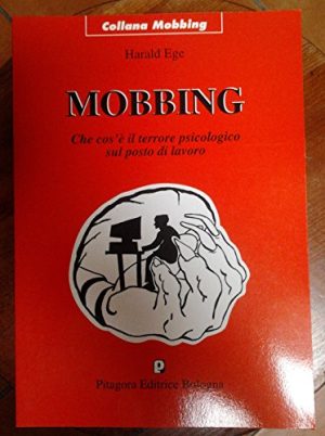 Mobbing. Che cos'è il terrore psicologico sul posto di lavoro