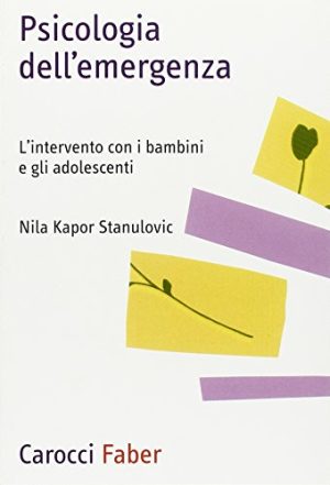 Psicologia dell'emergenza. L'intervento con i bambini e gli adolescenti
