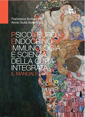 Psiconeuroendocrinoimmunologia e scienza della cura integrata. Il manuale