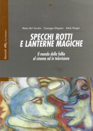 Specchi rotti e lanterne magiche. Il mondo della follia al cinema ed in televisione