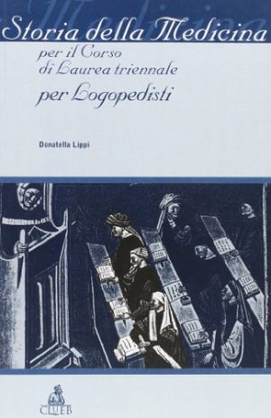 Storia della medicina. Per il corso di laurea triennale per logopedisti