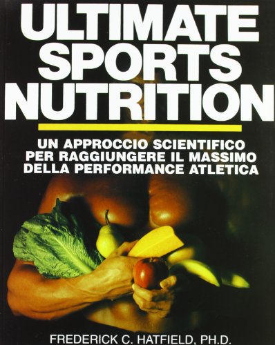 Ultimate sports nutrition. Un approccio scientifico per raggiungere il massimo della performance