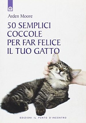 50 semplici coccole per far felice il tuo gatto