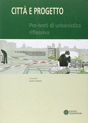 Città e progetto. Pre-testi di urbanistica riflessiva