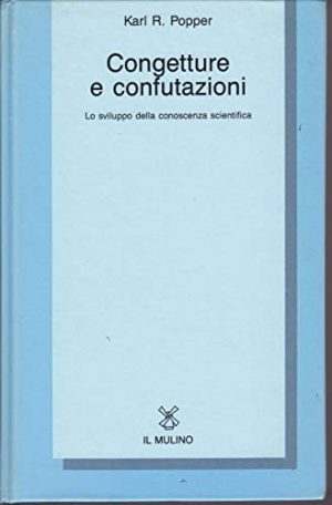 Congetture e confutazioni. Lo sviluppo della conoscenza scientifica
