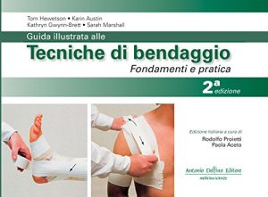 Guida illustrata alle tecniche di bendaggio. Fondamenti e pratica