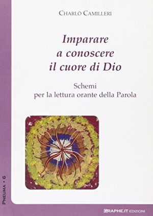 Imparare a conoscere il cuore di Dio. Schemi per la lettura orante della parola