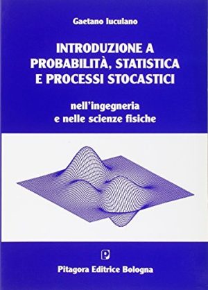 Introduzione a probabilità, statistica e processi stocastici. Nell'ingegneria e nelle scienze fisiche