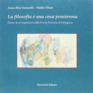 La filosofia è una cosa pensierosa. Diario di un'esperienza nella scuola primaria di Chiugiana, Perugia
