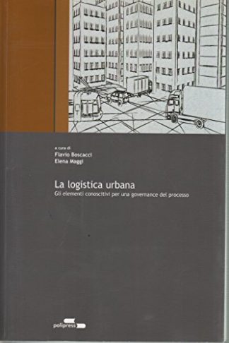 La logistica urbana. Gli elementi conoscitivi per una governance del progetto