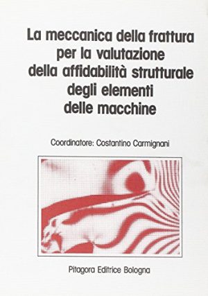 La meccanica della frattura per la valutazione della affidabilità strutturale degli elementi delle macchine