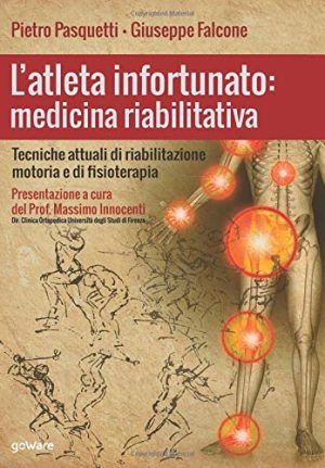 L’atleta infortunato: medicina riabilitativa. Tecniche attuali di riabilitazione motoria e di fisioterapia