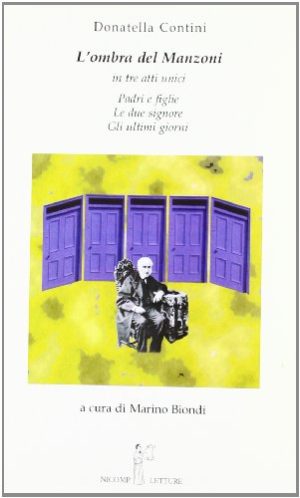 L'ombra del Manzoni. In tre atti unici: Padri e figlie, Le due signore, Gli ultimi giorni