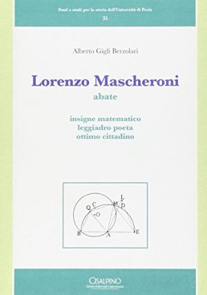 Lorenzo Mascheroni. Abate, insigne matematico, leggiadro poeta, ottimo cittadino