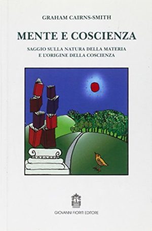 Mente e coscienza. Saggio sulla natura della materia e l'origine della coscienza